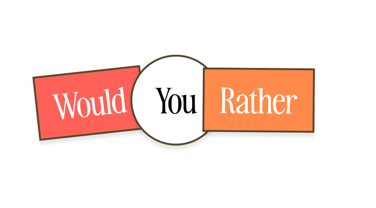 Would You Rather